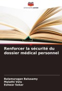 Cover-Bild zum Titel 'Renforcer la sécurité du dossier médical personnel' von 'Balamurugan Balusamy, Malathi Velu, Eshwar Sekar'