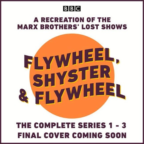 Flywheel, Shyster and Flywheel: The Complete Series 1-3: A Recreation of the Marx Brothers# Lost Shows - Nat Perrin, Arthur Sheekman