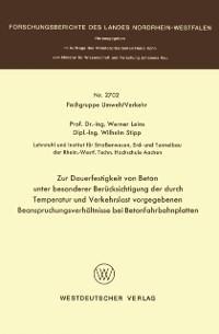 Zur Dauerfestigkeit von Beton unter besonderer Berücksichtigung der durch Temperatur und Verkehrslast vorgegebenen Beanspruchungsverhältnisse bei Betonfahrbahnplatten - Werner Leins