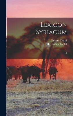 Lexicon syriacum: 3 - th Cent Hassan Bar Bahlul, Rubens Duval