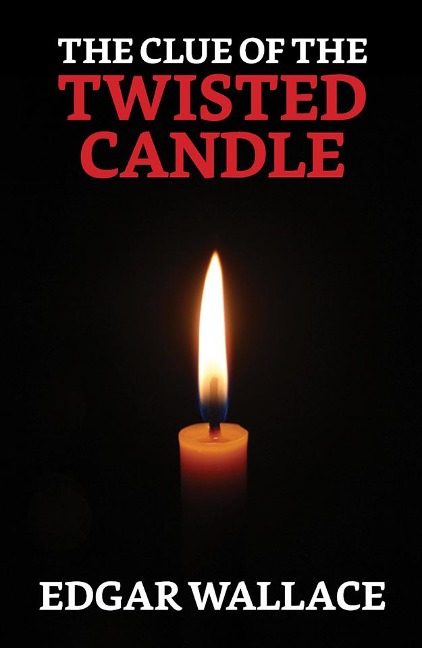 The Clue of the Twisted Candle - Edgar Wallace