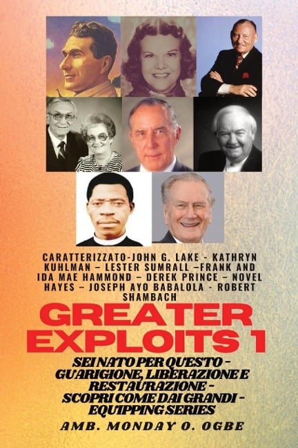 Grands Exploits - 1 - Con - John G. Lake, Kathryn Kuhlman, Ambassador Monday O. Ogbe