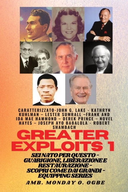 Grands Exploits - 1 - Con - John G. Lake, Ambassador Monday O. Ogbe, Kathryn Kuhlman