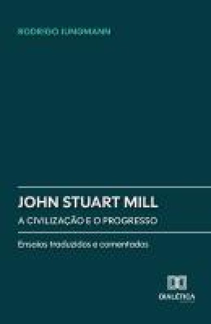 John Stuart Mill: A civilização e o progresso - Rodrigo Jungmann