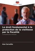 Cover-Bild zum Titel 'Le droit fondamental à la protection de la vieillesse par la fiscalité' von 'Ana Carvalho'