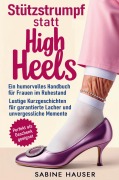 Cover-Bild zum Titel 'Stützstrumpf statt High Heels: Ein humorvolles Handbuch für Frauen im Ruhestand' von 'Sabine Hauser'