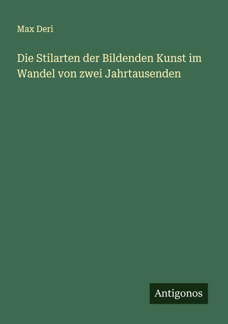 Die Stilarten der Bildenden Kunst im Wandel von zwei Jahrtausenden - Max Deri