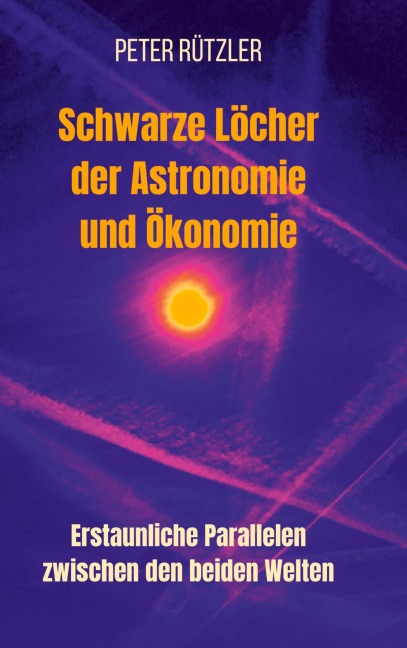 Schwarze Löcher der Astronomie und Ökonomie - Peter Rützler