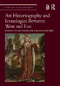 Cover-Bild zum Titel 'Art Historiography and Iconologies Between West and East' von ''