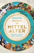 Cover-Bild zum Titel 'Reisen im Mittelalter' von 'Anthony Bale'