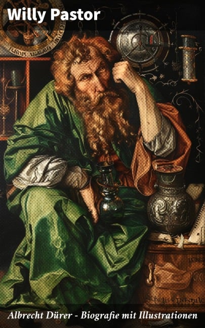 Albrecht Dürer - Biografie mit Illustrationen - Willy Pastor