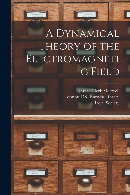 A Dynamical Theory of the Electromagnetic Field - James Clerk Maxwell