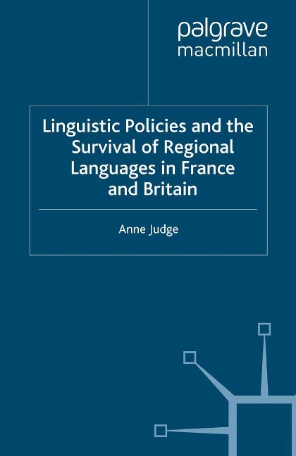 Linguistic Policies and the Survival of Regional Languages in France and Britain - A. Judge