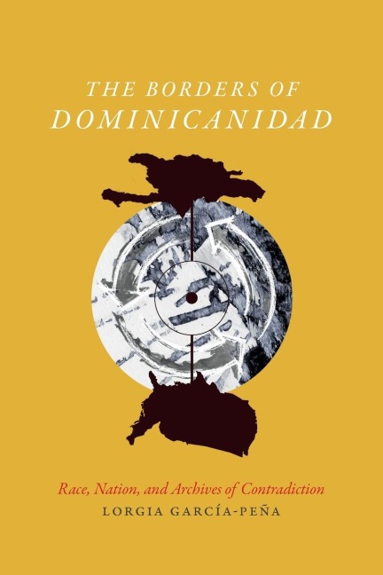 The Borders of Dominicanidad - Lorgia García Peña