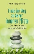 Finde den Weg zu deiner inneren Mitte - Kurt Tepperwein