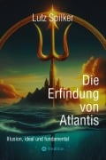 Cover-Bild zum Titel 'Die Erfindung von Atlantis' von 'Lutz Spilker'