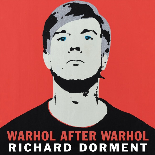 Warhol After Warhol - Richard Dorment