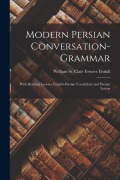 Cover-Bild zum Titel 'Modern Persian Conversation-grammar: With Reading Lessons, English-Persian Vocabulary and Persian Letters' von 'William St Clair Towers Tisdall'
