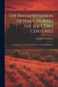 Cover-Bild zum Titel 'The Interpretation of Italy During the Last Two Centuries' von 'Camillo Von Klenze'