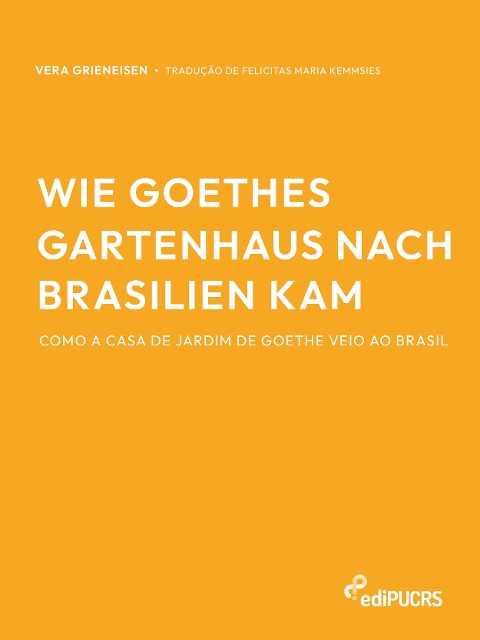 Wie Goethes Gartenhaus nach Brasilien kam - Como a casa de jardim de Goethe veio ao Brasil - Vera Grieneisen