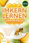 Cover-Bild zum Titel 'IMKERN LERNEN FÜR ANFÄNGER - Bienen halten wie ein Profi: Wie Sie sich in kürzester Zeit ein eigenes Bienenvolk aufbauen, hochwertigen Honig produzieren und zugleich die Umwelt schonen + Jahresplan' von 'Animal World'