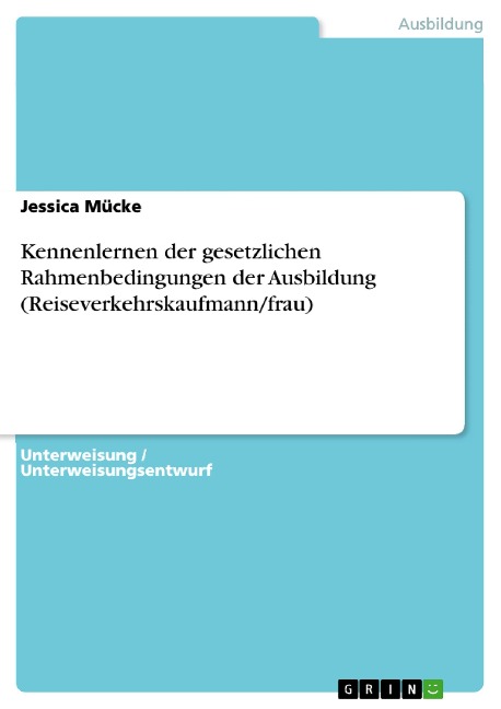Kennenlernen der gesetzlichen Rahmenbedingungen der Ausbildung (Reiseverkehrskaufmann/frau) - Jessica Mücke