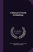 Cover-Bild zum Titel 'A Manual of Greek Archaeology' von 'Maxime Collignon, John Henry Wright'
