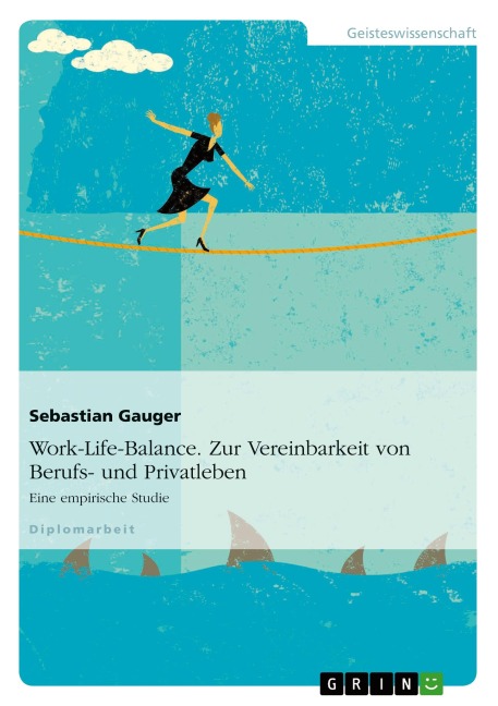 Work-Life-Balance. Zur Vereinbarkeit von Berufs- und Privatleben - Sebastian Gauger