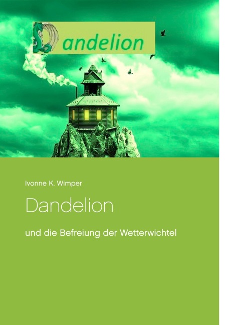 Dandelion und die Befreiung der Wetterwichtel - Ivonne K. Wimper