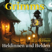 Cover-Bild zum Titel 'Grimms 2 - Heldinnen und Helden' von 'Jacob Grimm, Wilhelm Grimm'