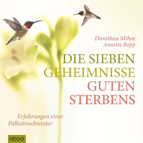 Die sieben Geheimnisse guten Sterbens - Annette Bopp, Dorothea Mihm