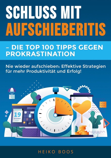 Schluss mit Aufschieberitis - Die Top 100 Tipps gegen Prokrastination - Heiko Boos