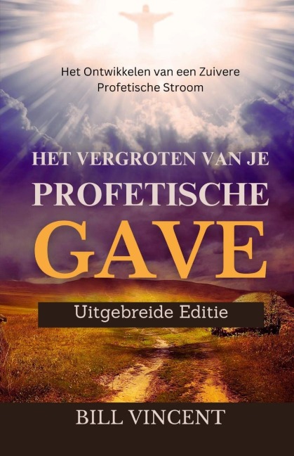 Het Vergroten van Je Profetische Gave (Uitgebreide Editie) - Bill Vincent