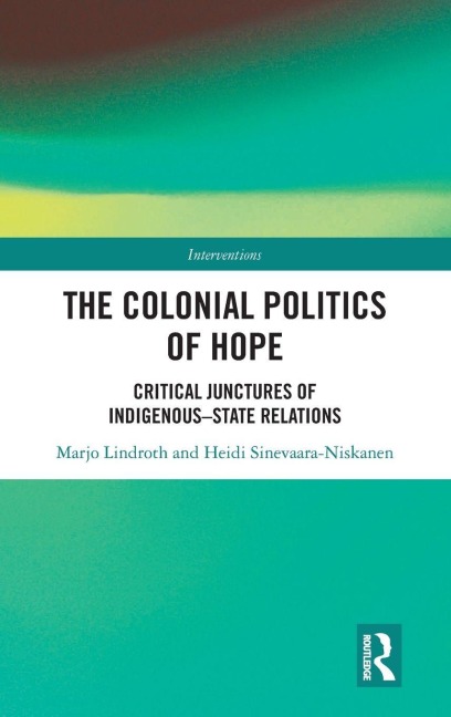 The Colonial Politics of Hope - Marjo Lindroth, Heidi Sinevaara-Niskanen