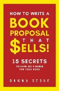 Cover-Bild zum Titel 'How To Write A Book Proposal That Sells: 15 Secrets to Earn Six Figures for Your Book' von 'Dawna Stone'