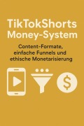 Cover-Bild zum Titel 'TikTokShorts Money-System - Content-Formate, einfache Funnels und ethische Monetarisierung.' von 'Marcel Schubert'