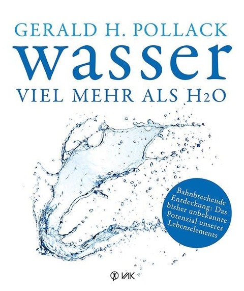 Wasser - viel mehr als H2O - Gerald H. Pollack
