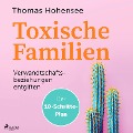 Toxische Familien: Verwandtschaftsbeziehungen entgiften. Der 10-Schritte-Plan - Thomas Hohensee