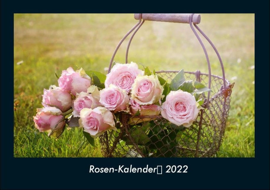 Rosen-Kalender 2022 Fotokalender DIN A4 - Tobias Becker