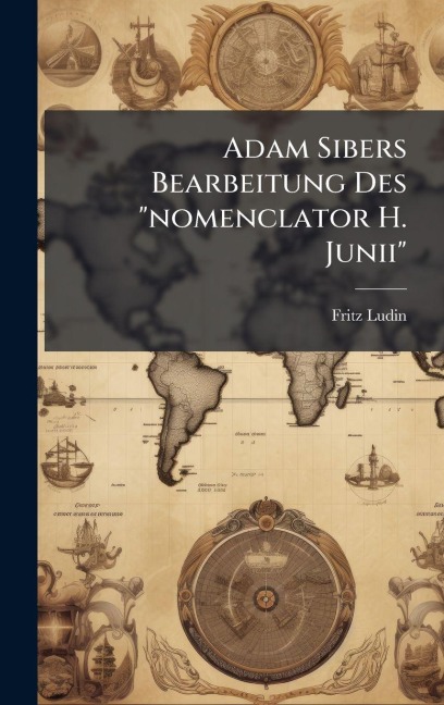 Adam Sibers Bearbeitung Des "nomenclator H. Junii" - Fritz Ludin