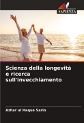 Cover-Bild zum Titel 'Scienza della longevità e ricerca sull'invecchiamento' von 'Azhar Ul Haque Sario'