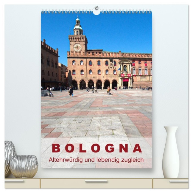 Bologna, altehrwürdig und lebendig zugleich (hochwertiger Premium Wandkalender 2026 DIN A2 hoch), Kunstdruck in Hochglanz - Walter J. Richtsteig