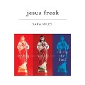 Jesus Freak: Feeding Healing Raising the Dead - Sara Miles