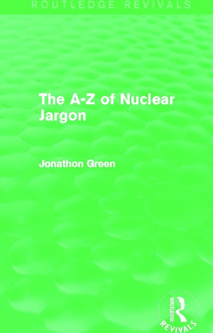 The A - Z of Nuclear Jargon (Routledge Revivals) - Jonathon Green