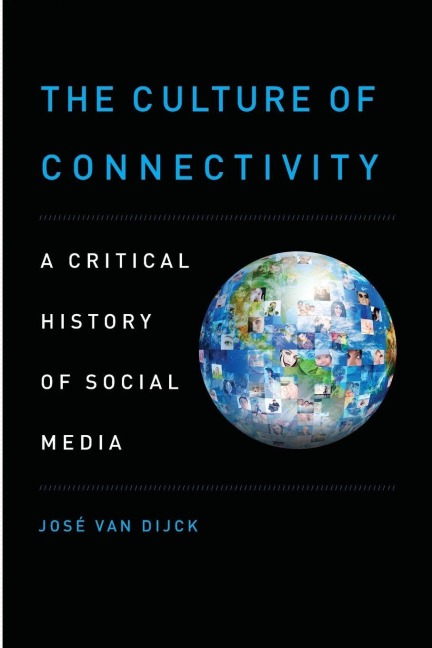 The Culture of Connectivity - Josae van Dijck, Jose van Dijck, Jos van Dijck