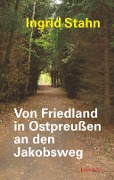 Cover-Bild zum Titel 'Von Friedland in Ostpreußen an den Jakobsweg' von 'Ingrid Stahn'