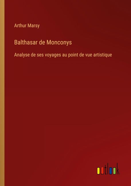 Balthasar de Monconys - Arthur Marsy