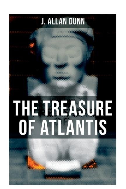 The Treasure of Atlantis - J Allan Dunn