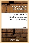 Cover-Bild zum Titel 'Oeuvres Complètes de Fénelon, Tome 5 Instructions Pastorales' von 'François de Fénelon'