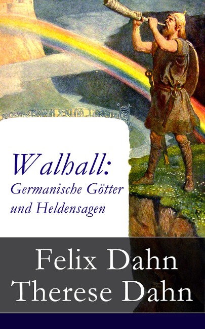 Walhall: Germanische Götter und Heldensagen - Felix Dahn, Therese Dahn
